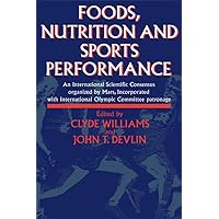 Foods, Nutrition and Sports Performance: An international Scientific Consensus organized by Mars Incorporated with International Olympic Committee patronage Foods, Nutrition and Sports Performance: An international Scientific Consensus organized by Mars Incorporated with International Olympic Committee patronage Kindle Hardcover Paperback