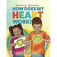 Mommy, Mommy How Does My Heart Work? (My Heart Series) Mommy, Mommy How Does My Heart Work? (My Heart Series) Paperback