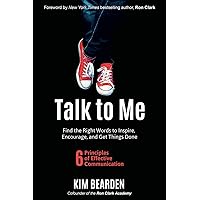 Talk to Me: Find the Right Words to Inspire, Encourage, and Get Things Done Talk to Me: Find the Right Words to Inspire, Encourage, and Get Things Done Paperback Audible Audiobook Kindle Hardcover