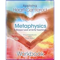 Applying Heart-Centered Metaphysics Applying Heart-Centered Metaphysics Spiral-bound