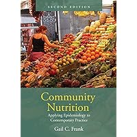 Community Nutrition: Applying Epidemiology to Contemporary Practice: Applying Epidemiology to Contemporary Practice Community Nutrition: Applying Epidemiology to Contemporary Practice: Applying Epidemiology to Contemporary Practice Paperback Hardcover
