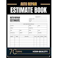 Auto Repair Estimate Form book, Streamlining Vehicle Repair Estimates for Mechanic's, Easy Form for Body Shop, 70 forms.