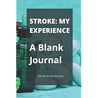 Stroke: My Experience: A Blank Journal: Blank Journal or Notebook with 100 Ruled Pages for Keeping Research, Appointments, Experiences, and Notes from ... (6x9) Perfect Gift for a Stroke Patient