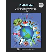 Earth Party! An Early Introduction to the Linnaean System of Classification of Living Things Unit Study [Teacher's Book] Earth Party! An Early Introduction to the Linnaean System of Classification of Living Things Unit Study [Teacher's Book] Paperback