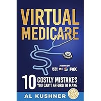 Virtual Medicare -10 Costly Mistakes You Can't Afford to Make Virtual Medicare -10 Costly Mistakes You Can't Afford to Make Paperback Audible Audiobook Kindle Hardcover