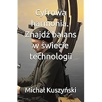 Cyfrowa harmonia- Znajdź balans w świecie technologii (Polish Edition)