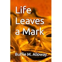 Life Leaves a Mark Life Leaves a Mark Paperback Kindle