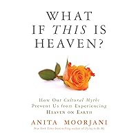 What If This Is Heaven?: How Our Cultural Myths Prevent Us from Experiencing Heaven on Earth What If This Is Heaven?: How Our Cultural Myths Prevent Us from Experiencing Heaven on Earth Paperback Audible Audiobook Kindle Hardcover