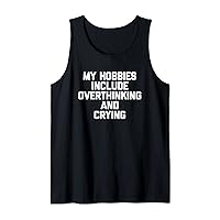 My Hobbies Include Overthinking & Crying - Funny Saying Cute Tank Top