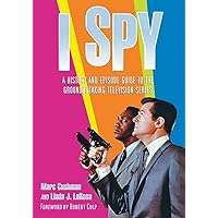 I Spy: A History and Episode Guide to the Groundbreaking Television Series I Spy: A History and Episode Guide to the Groundbreaking Television Series Paperback
