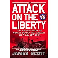 The Attack on the Liberty: The Untold Story of Israel's Deadly 1967 Assault on a U.S. Spy Ship The Attack on the Liberty: The Untold Story of Israel's Deadly 1967 Assault on a U.S. Spy Ship Paperback Kindle Hardcover