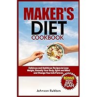 MAKER’S DIET COOKBOOK: Delicious and Nutritious Recipes to Lose Weight, Detoxify Your Body, Spirit and Mind and Change Your Life Forever. MAKER’S DIET COOKBOOK: Delicious and Nutritious Recipes to Lose Weight, Detoxify Your Body, Spirit and Mind and Change Your Life Forever. Paperback Kindle Hardcover