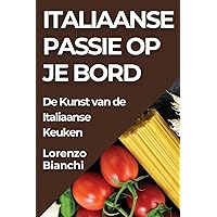 Italiaanse Passie op je Bord: De Kunst van de Italiaanse Keuken (Dutch Edition)