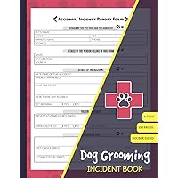 Dog Grooming Incident Book: Pet Grooming Accident Report Forms | Staff Accident Form | Grooming Essentials | 100 Pages