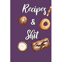 Recipes and Shit: Blank Recipe Book | Blank Recipe Cookbook , Food Cookbook Design journlto Write in for Women,Document all Your Special Recipes and ... Your Favorite ... for Women, Wife, Mom 6′ 9″