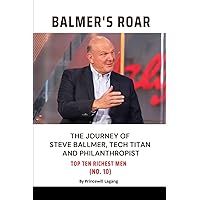 Balmer's Roar: The Journey of Steve Ballmer, Tech Titan and Philanthropist