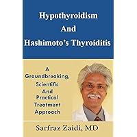 Hypothyroidism And Hashimoto's Thyroiditis: A Groundbreaking, Scientific And Practical Treatment Approach Hypothyroidism And Hashimoto's Thyroiditis: A Groundbreaking, Scientific And Practical Treatment Approach Paperback Kindle Audible Audiobook