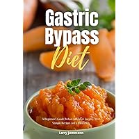 Gastric Bypass Diet: A Beginner's Guide Before and After Surgery, With Sample Recipes and a Meal Plan Gastric Bypass Diet: A Beginner's Guide Before and After Surgery, With Sample Recipes and a Meal Plan Paperback Kindle