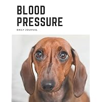 Blood Pressure Daily Journal: Record Track and Monitor Daily When You Have Low or High Blood Pressure | Gift for Mom Dad Grandma Grandpa and Dog Lovers