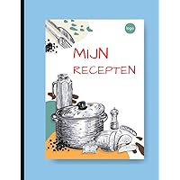 Mijn Recepten: Een blanco om in te schrijven, Maak je eigen kookboek en verzamel (Dutch Edition)