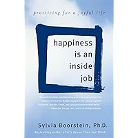 Happiness Is an Inside Job: Practicing for a Joyful Life Happiness Is an Inside Job: Practicing for a Joyful Life Paperback Kindle Audible Audiobook Hardcover Audio CD