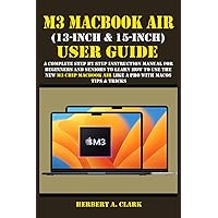 M3 MACBOOK AIR (13-INCH & 15-INCH) USER GUIDE: A Complete Step By Step Instruction Manual for Beginners and seniors to Learn How to Use the New M3 ... Tips & Tricks (Apple Device Manuals by Clark) M3 MACBOOK AIR (13-INCH & 15-INCH) USER GUIDE: A Complete Step By Step Instruction Manual for Beginners and seniors to Learn How to Use the New M3 ... Tips & Tricks (Apple Device Manuals by Clark) Kindle Paperback