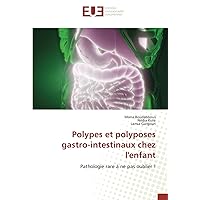 Polypes et polyposes gastro-intestinaux chez l'enfant: Pathologie rare à ne pas oublier ! (French Edition)