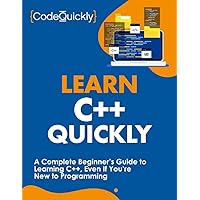 Learn C++ Quickly: A Complete Beginner’s Guide to Learning C++, Even If You’re New to Programming (Crash Course With Hands-On Project)