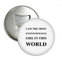 I Am The Knowledgeable Girl Bottle Opener Fridge Magnet Emblem Multifunction Badge