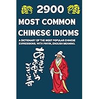 2900 Most Common Chinese Idioms (Simplified And Traditional Chinese): A Dictionary of the Most Popular Chinese Expressions, with Pinyin, English meaning. (Chinese - English Dictionary) 2900 Most Common Chinese Idioms (Simplified And Traditional Chinese): A Dictionary of the Most Popular Chinese Expressions, with Pinyin, English meaning. (Chinese - English Dictionary) Paperback Kindle