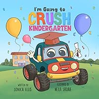 I'm Going to Crush Kindergarten: A Going to Kindergarten Book for Kids (Cars & Trucks) I'm Going to Crush Kindergarten: A Going to Kindergarten Book for Kids (Cars & Trucks) Paperback Kindle