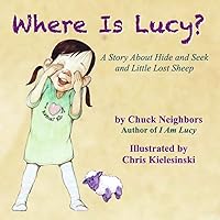 Where Is Lucy?: A Story About Hide and Seek and Little Lost Sheep (I Am Lucy Book 2)