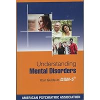 Understanding Mental Disorders: Your Guide to DSM-5 Understanding Mental Disorders: Your Guide to DSM-5 Paperback
