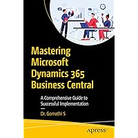 Mastering Microsoft Dynamics 365 Business Central: A Comprehensive Guide to Successful Implementation Mastering Microsoft Dynamics 365 Business Central: A Comprehensive Guide to Successful Implementation Paperback Kindle