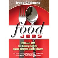 Food Jobs: 150 Great Jobs for Culinary Students, Career Changers and FOOD Lovers Food Jobs: 150 Great Jobs for Culinary Students, Career Changers and FOOD Lovers Paperback Kindle
