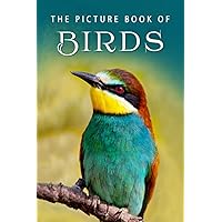 The Picture Book of Birds: A Gift Book for Alzheimer's Patients and Seniors with Dementia (Picture Books - Animals) The Picture Book of Birds: A Gift Book for Alzheimer's Patients and Seniors with Dementia (Picture Books - Animals) Paperback