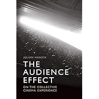 The Audience Effect: On the Collective Cinema Experience The Audience Effect: On the Collective Cinema Experience Paperback Kindle Hardcover