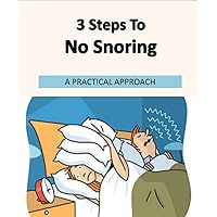3 Steps To No Snoring (Snoring, Sleep Apnea, Snoring Treatment, Snore, Snoring Remedies, Snoring Cure, Snoring Solution, Snoring Aids, Sleep Disorders)