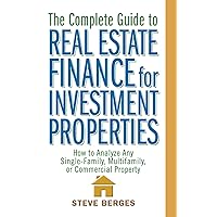 The Complete Guide to Real Estate Finance for Investment Properties: How to Analyze Any Single-Family, Multifamily, or Commercial Property The Complete Guide to Real Estate Finance for Investment Properties: How to Analyze Any Single-Family, Multifamily, or Commercial Property Hardcover Kindle