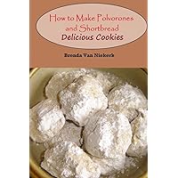 How to Make Polvorones and Shortbread: Delicious Cookies How to Make Polvorones and Shortbread: Delicious Cookies Paperback Kindle