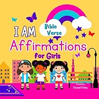 I Am Bible Verse Affirmations for Girls: (A children's affirmations book to build faith and confidence; to teach anger management, emotional ... learning, ... preschool, ages 3-5, ages 6-8)