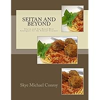 Seitan and Beyond: Gluten and Soy-Based Meat Analogues for the Ethical Gourmet Seitan and Beyond: Gluten and Soy-Based Meat Analogues for the Ethical Gourmet Paperback