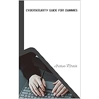 CYBERSECURITY GUIDE FOR DUMMIES : Understanding cybersecurity basics, the importance of cybersecurity, assessing your cyber risk, securing your network CYBERSECURITY GUIDE FOR DUMMIES : Understanding cybersecurity basics, the importance of cybersecurity, assessing your cyber risk, securing your network Kindle Paperback