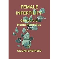 Female Infertility: Causes and home remedies Female Infertility: Causes and home remedies Kindle Paperback