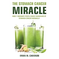 The Stomach Cancer Miracle The Stomach Cancer Miracle Hardcover Audible Audiobook Kindle