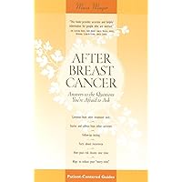 After Breast Cancer: Answers to the Questions You're Afraid to Ask (Patient Centered Guides) After Breast Cancer: Answers to the Questions You're Afraid to Ask (Patient Centered Guides) Paperback