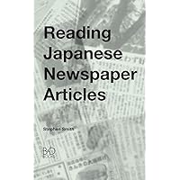 Reading Japanese Newspaper Articles: A Guide for Advanced Japanese Language Students Reading Japanese Newspaper Articles: A Guide for Advanced Japanese Language Students Paperback Hardcover