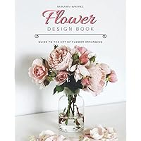 Flower Design Book: Guide to the Art of Flower Arranging Flower Design Book: Guide to the Art of Flower Arranging Paperback