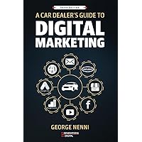 A Car Dealer’s Guide to Digital Marketing - Third Edition: You can only improve what you understand! A Car Dealer’s Guide to Digital Marketing - Third Edition: You can only improve what you understand! Paperback