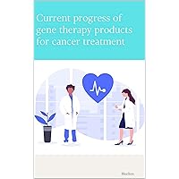 Current progress of gene therapy products for cancer treatment